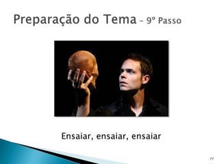 77
Ensaiar, ensaiar, ensaiar
 