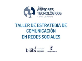 TALLER DE ESTRATEGIA DE
COMUNICACIÓN
EN REDES SOCIALES
 