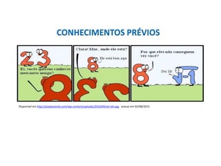 Matemática, 3º ano, Forma trigonométrica dos
números complexos
CONHECIMENTOS PRÉVIOS
Disponível em http://piadasnerds.com/wp-content/uploads/2010/04/sei-lah.jpg, acesso em 02/08/2015
 