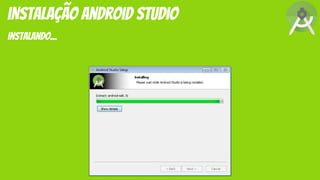 feitooo.... parabéns agora você já tem o android studio instalado!
instalação android studio
 