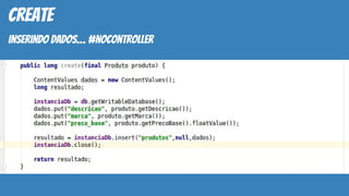create
inserindo dados… #nocontroller
 