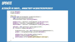 update
alteração de dados… #naactivity #cadastrodeproduto
 