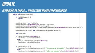 update
alteração de dados… #naactivity #cadastrodeproduto
 