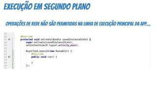 execução em segundo plano
operações de rede não são permitidas na linha de execução principal da app…
 