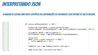interpretando json
A maneira de extrair uma parte específica das informações do documento JSON depende de sua estrutura.
 