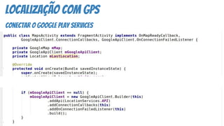 Localização COM GPS
conectar o google play services
 