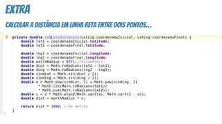 extra
calcular a distância em linha reta entre dois pontos…
 