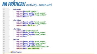na prática!! activity_main.xml
 