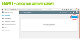 etapa 1 - Google Play Developer Console
 