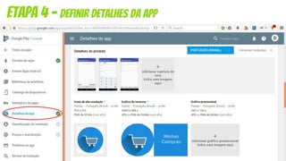 etapa 4 - Definir detalhes da app
a definição dos detalhes compreende as informações que serão mostradas na
página da sua aplicação no google play e tem como principais itens:
- descrição breve e detalhada
- gráfico de recursos
- Capturas de tela
- screenshots
- Tipo
- Categoria
- Política de privacidade
 