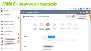etapa 6 - definir preço e distribuição
neste ponto você precisa definir os seguintes pontos importantes:
- se o aplicativo vai ser gratuito ou pago
- quais paises que será distribuído (ao menos um)
- se o aplicativo contém anúncios
- deve marcar que o aplicativo segue as diretrizes de conteúdo
- reconhecer que o seu aplicativo esteja sujeito às leis de exportação dos
eua
 