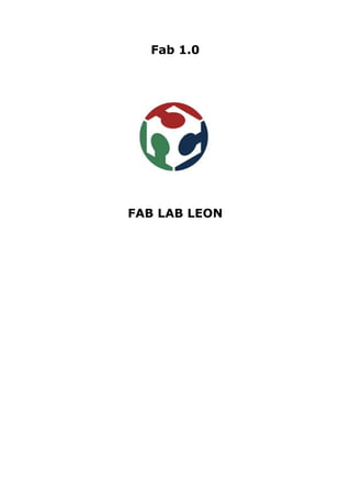 Fab 1.0




FAB LAB LEON
 