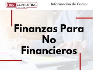 Finanzas Para
No
Financieros
Información de Curso:
 