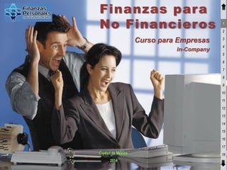 Finanzas para
No Financieros
Curso para Empresas
In-Company

1
2
3
4
5
6
7
8
9
10
11
12
13
14
15
16

17

Ciudad de México
2014

18

 