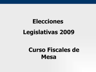 Elecciones  Legislativas 2009 Curso Fiscales de Mesa 