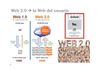 Web 2.0  la Web del usuario
 