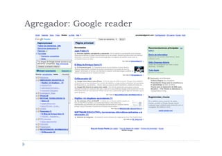 Agregador: Google reader
 