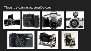 Tipos de càmaras: analògicas
 