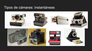 Tipos de càmaras: instantáneas
 