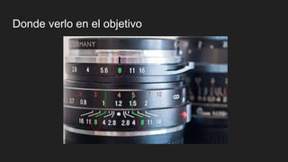 Donde verlo en el objetivo
 