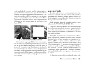 serán más fáciles de comprimir aquellas imágenes que ten-       b) SIN COMPRESIÓN
gan grandes áreas del mismo color, y por el contrario la rica       Este tipo de formatos son una mera compilación orde-
variedad de detalles empeorará el comportamiento. A pe-         nada de los colores de cada pixel, con una indicación de la
sar de la dependencia del tipo de imagen, el uso de un al-      resolución de la imagen, el número de pixel en vertical y
goritmo u otro también variará el resultado final. Así un       horizontal y si se trata de color o b/n. Con esta información
programa de compresión estándar pudo comprimir la foto          basta para recomponer la imagen.
adjunta en un 50% mientras que la del área blanca lo fue
hasta el 90%.                                                       Cada fabricante desarrolló su propio formato y entre
                                                                ellos están los WMF, WPG, BMP TIFF, PIC...
                                                                                                ,
                                                                    Todos ellos tienen en común su poco aprovechamiento
                                                                del archivo y su sencillez de lectura o interpretación, lo
                                                                que facilita la traducción entre formatos. Un caso particu-
                                                                lar de mejor aprovechamiento lo constituyen los archivos
                                                                con paleta de colores.
                                                                    Una paleta de colores reduce mediante técnicas de tra-
                                                                mado el número de colores de la imagen a una cantidad
        fig 12.- Las montañas de Navacerrada
                                                                limitada. Luego, en lugar de indicar para cada pixel el co-
                                                                lor real (24 bits o 3 bytes) usará uno de los colores de la
    De inmediato surge la posibilidad de volver a compri-       paleta. Si la paleta es de 256 colores sólo se usarán 8 bits o
mir un archivo ya comprimido para reducirlo más. Una vez        1 byte por cada pixel. De por sí esto supone comprimir el
que un archivo ha sido comprimido, realizar de nuevo el         archivo en más de un 60% a costa de reducir los 16 millo-
proceso de compresión no producirá una nueva reducción          nes de colores a tan sólo 256. Como los monitores de los
del espacio ocupado ni siquiera si se usa otro programa o       ordenadores tienen una paleta de 256 colores la transac-
algoritmo. Puede obtenerse el resultado contrario: un au-       ción resultará adecuada a estos aparatos y además se redu-
mento del tamaño debido a que el encabezamiento del ar-         ce espacio.
chivo debe colocarse siempre y, aunque pequeño, hará cre-
cer el archivo.                                                    Si el sistema operativo del ordenador o la tarjeta gráfi-

                                                                                       MANUAL DE FOTOGRAFÍA DIGITAL - 25 -
 