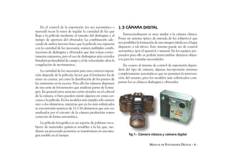En el control de la exposición (ya sea automático o        1.3 CÁMARA DIGITAL
manual) recae la tarea de regular la cantidad de luz que
llega a la película mediante el tamaño del diafragma y el          Estructuralmente es muy similar a la cámara clásica.
tiempo de apertura del obturador. La combinación ade-          Posee un sistema óptico de entrada de luz (objetivo) que
cuada de ambos factores hace que la película sea expuesta      nos posibilita la formación de una imagen nítida en el lugar
con la cantidad de luz necesaria; existen múltiples combi-     dispuesto a tal efecto. Este sistema puede ser de control
naciones de diafragma y obturador que dan tomas correc-        automático (por el aparato) o manual. En los equipos pre-
tamente expuestas, pero el uso de diafragmas más cerrados      parados para ello se podrán intercambiar distintos objeti-
brindará profundidad de campo y el de velocidades altas la     vos para las variadas necesidades.
congelación de movimientos..                                      En cuanto al sistema de control de exposición depen-
    La cantidad de luz necesaria para una correcta exposi-     derá del tipo de cámara; algunas incorporarán sistemas
ción depende de la película, factor que el fotómetro ha de     completamente automáticos que no permiten la interven-
tener en cuenta; así como la distribución de los puntos de     ción del usuario, pero los modelos más sofisticados com-
luz existentes en la escena. Para ello las cámaras disponen    parten los ya clásicos diafragma y obturador.
de una serie de fotosensores que analizan partes de la ima-
gen. En general estos sensores están situados en el cabezal
de la cámara, si bien pueden existir algunos en zonas cer-
canas a la película. En los modelos más simples sólo existen
uno o dos elementos, mientras que en los más sofisticados
se encontrarán matrices de 12 ó 16 elementos que una vez
analizados por el circuito de la cámara producirán tomas
correctas de forma automática.
    La película fotográfica es un soporte de poliéster recu-
bierto de materiales químicos sensibles a la luz que, me-
diante un procesado posterior, se transforman en una ima-
gen estable en el tiempo.                                              fig 1.- Cámara clásica y cámara digital


                                                                                      MANUAL DE FOTOGRAFÍA DIGITAL - 4 -
 