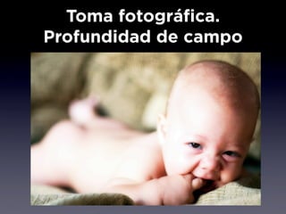Toma fotográfica.
Profundidad de campo
 