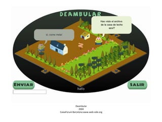 Deambular
2004
CaixaForum Barcelona www.web-side.org

 