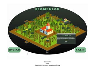 Deambular
2004
CaixaForum Barcelona www.web-side.org

 