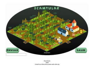 Deambular
2004
CaixaForum Barcelona www.web-side.org

 