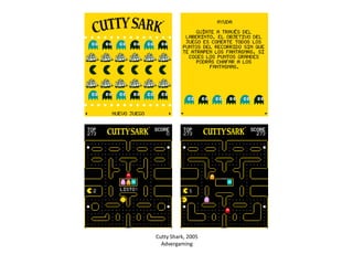 Cutty Shark, 2005
Advergaming

 