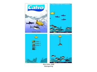 Atún Calvo, 2008
Advergaming

 