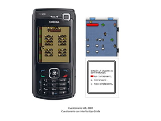 Cuestionario IAB, 2007
Cuestionario con interfaz tipo Zelda

 