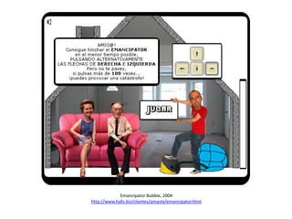 Emancipator Bubble, 2004
http://www.hafo.biz/clientes/amaste/emancipator.html

 