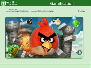 Enterprise Gamification
Exploiting your users by letting them have fun
Mario Herger – 2012
www.enterprise-gamification.com | www.gamificationcommunity.com | @mherger
Gamification
 