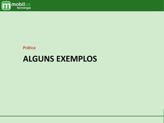 ALGUNS EXEMPLOS
Prática
 