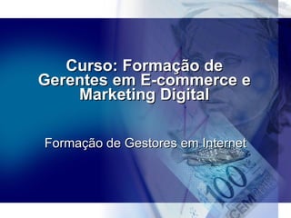 Curso de Formação Profissional em E-commerce e Marketing Online Cursos de Comércio Eletrônico http://www.cursoecommerce.com.br 