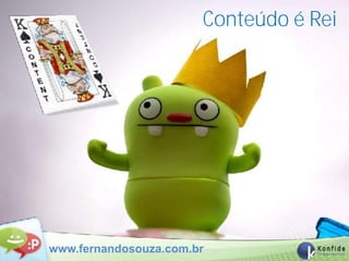 Conteúdo é Rei




www.fernandosouza.com.br
 