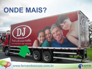 ONDE MAIS?




  www.fernandosouza.com.br
 