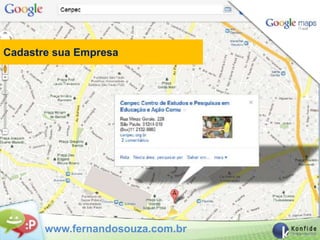 Cadastre sua Empresa




       www.fernandosouza.com.br
 