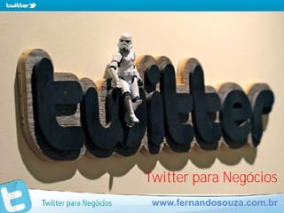 Twitter para Negócios
                     www.fernandosouza.com.br
www.fernandosouza.com.br
 