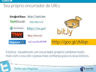 Seu próprio encurtador de URLs




                                     http://goo.gl/zMIqn

 Estética: visualmente um encurtador próprio combina muito
 mais com o seu site e passa mais confiança para os seus leitores.


      www.fernandosouza.com.br
 