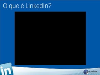 O que é LinkedIn?




   www.fernandosouza.com.br
 