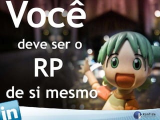 Você
 deve ser o

     RP
de si mesmo
  www.fernandosouza.com.br
 