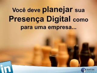 Você deve planejar sua
Presença Digital como
    para uma empresa...




 www.fernandosouza.com.br
 