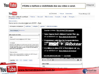# Edite e melhore a visibilidade dos seu vídeo e canal.




  www.fernandosouza.com.br
www.fernandosouza.com.br
 