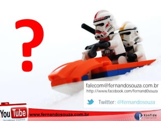 falecom@fernandosouza.com.br
                       http://www.facebook.com/fernand0souza

                             Twitter: @fernandosouza

  www.fernandosouza.com.br
www.fernandosouza.com.br
 
