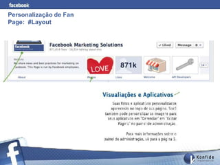 Personalização de Fan
Page: #Layout




       www.fernandosouza.com.br
 