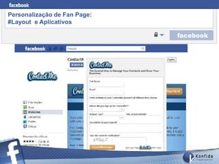 Personalização de Fan Page:
#Layout e Aplicativos




       www.fernandosouza.com.br
 