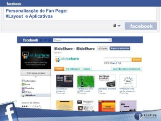 Personalização de Fan Page:
#Layout e Aplicativos




       www.fernandosouza.com.br
 